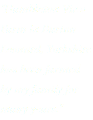 "Hambleton View Farm in Burton Leonard, Yorkshire has been farmed by my family for many years."